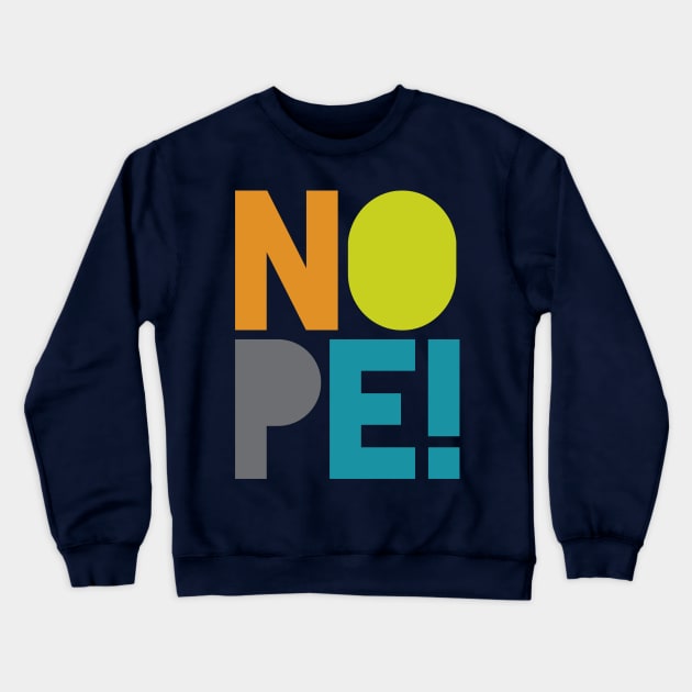 NOPE Crewneck Sweatshirt by oddmatter